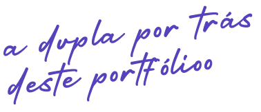 a dupla por trás deste portfólio